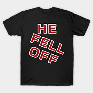 He fell off gen z funny meme phrase T-Shirt